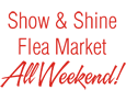 Show & Shine, Flea Market - All Weekend